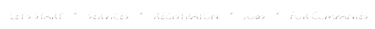 Let's Start  |   Services   |  Registration   |   Jobs    |  For Companies